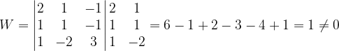 \dpi{120} W=\begin{vmatrix} 2 & 1 & -1\\ 1& 1 & -1\\ 1 & -2 &3 \end{vmatrix}\begin{matrix} 2 & 1\\ 1&1 \\ 1 & -2 \end{matrix}=6-1+2-3-4+1=1\neq 0